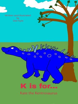 cover image of K is for... Kate the Kentrosaurus